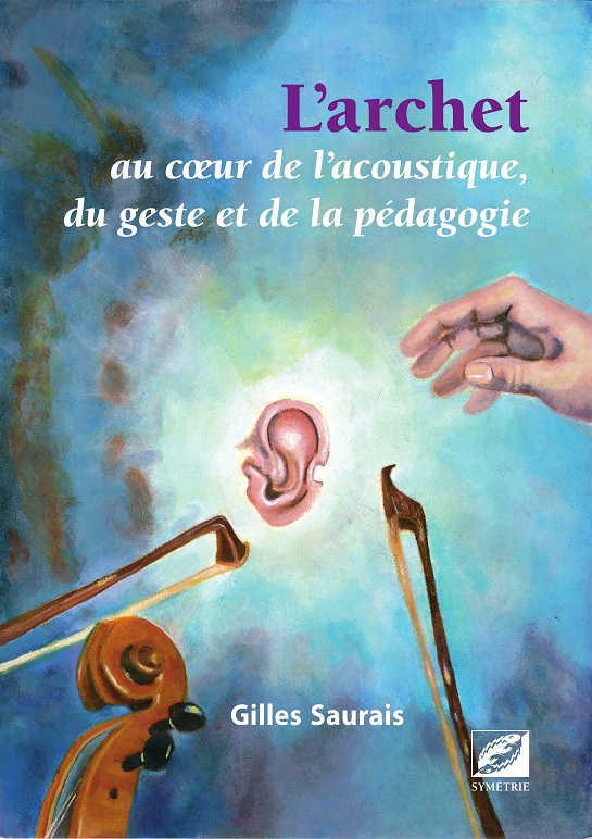 Cover of L'archet au cœur de l'acoustique, du geste et de la pédagogie by Gilles Saurais